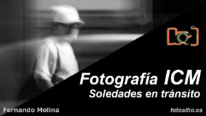 Soledades en tránsito. Fotografía ICM.